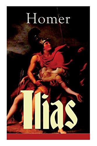Ilias: Deutsche Ausgabe - Klassiker der griechischen Literatur und das früheste Zeugnis der abendländischen Dichtung