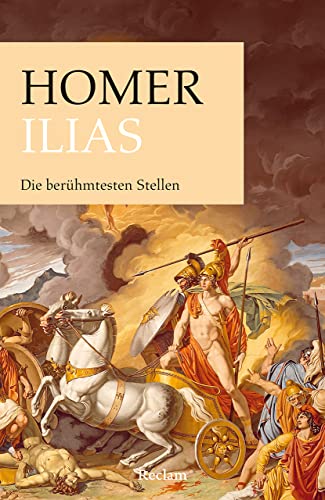 Ilias. Die berühmtesten Stellen: Homer – Auszüge aus dem Epos; Klassiker der Weltliteratur – 14236 (Reclams Universal-Bibliothek)