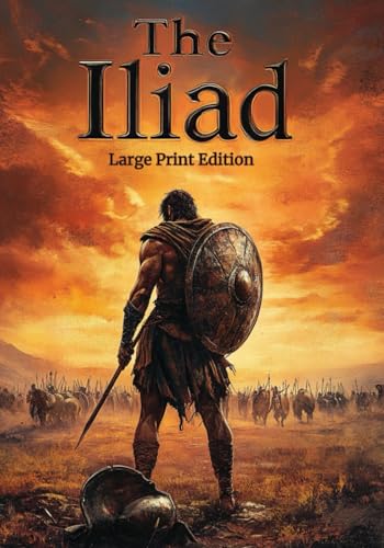 The Iliad (Large Print Edition): An Epic Ancient Greek Poem of Honor, War, Gods, and Human Destiny von Independently published