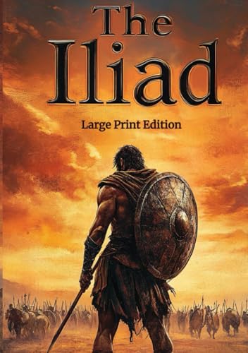 The Iliad (Large Print Edition): An Epic Ancient Greek Poem of Honor, War, Gods, and Human Destiny von Independently published