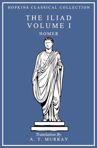 The Iliad Volume I: Greek and English Parallel Translation (Hopkins Classical Collection) von Independently published