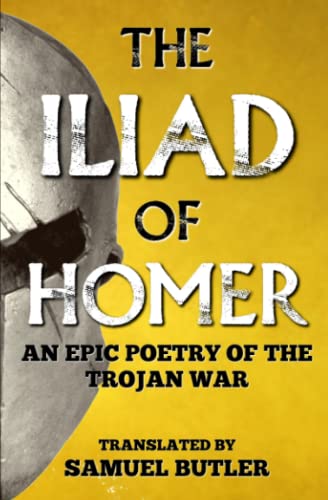 The Iliad of Homer by Samuel Butler: An Epic Poetry of the Trojan War The Iliad of Homer by Samuel Butler: An Epic Poetry of the Trojan War von Independently published