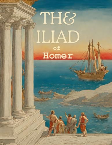 The Iliad of Homer: Literally Translated, with explanatory notes by Theodore Alois Buckley, B.A. of Christi Church.,1873