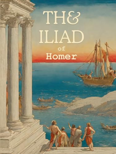 The Iliad of Homer: Literally Translated, with explanatory notes by Theodore Alois Buckley, B.A. of Christi Church.,1873