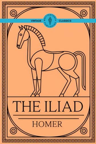 The Iliad: An Epic Greek War Saga of Honor and Destiny The Iliad: An Epic Greek War Saga of Honor and Destiny von Writtentorch Publishing