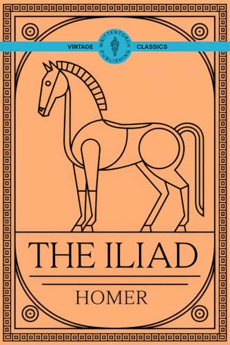 The Iliad: An Epic Greek War Saga of Honor and Destiny The Iliad: An Epic Greek War Saga of Honor and Destiny von Writtentorch Publishing