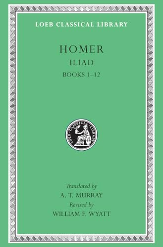 The Iliad: Books 1-12 (Loeb Classical Library)