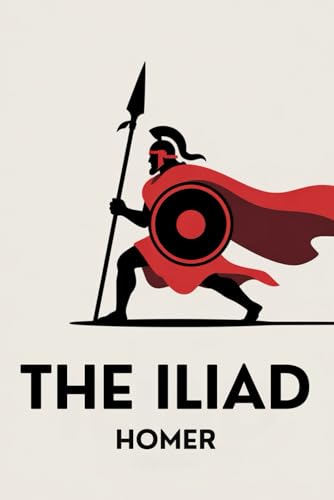 The Iliad: Classic Epic Poem Exploring Greek Mythology The Iliad: Classic Epic Poem Exploring Greek Mythology von Independently published