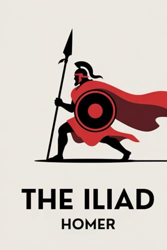 The Iliad: Classic Epic Poem Exploring Greek Mythology The Iliad: Classic Epic Poem Exploring Greek Mythology von Independently published