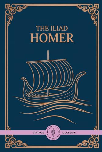The Iliad: Timeless Epic of Warriors and Gods The Iliad: Timeless Epic of Warriors and Gods von Writtentorch Publishing