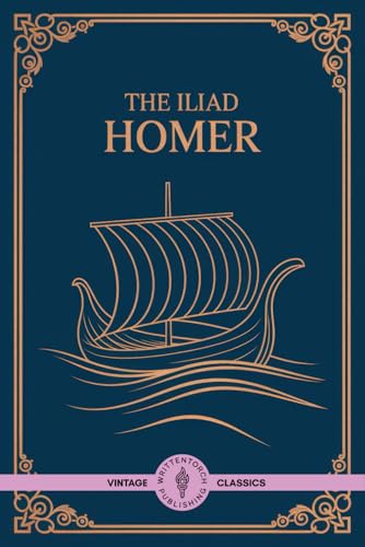 The Iliad: Timeless Epic of Warriors and Gods The Iliad: Timeless Epic of Warriors and Gods von Writtentorch Publishing