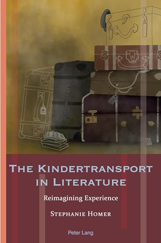 The Kindertransport in Literature: Reimagining Experience (Exile Studies, Band 20)