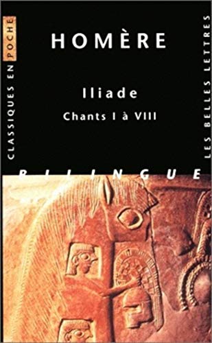 Homere. Iliade. Chants I a VIII: Chants I à VIII, édition bilingue français-grec (Classiques En Poche, 31, Band 31)