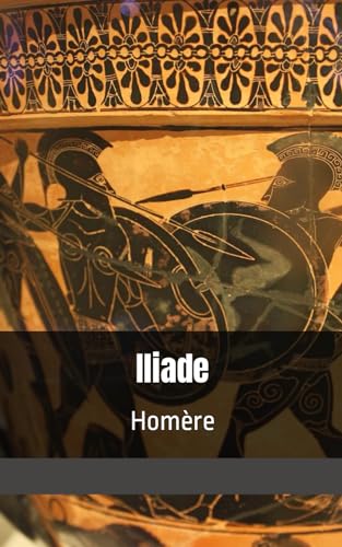Iliade Homère: Guerre de troie, Achille, Ulysse, hector von Independently published