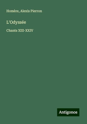 L'Odyssée: Chants XIII-XXIV L'Odyssée: Chants XIII-XXIV von Antigonos Verlag