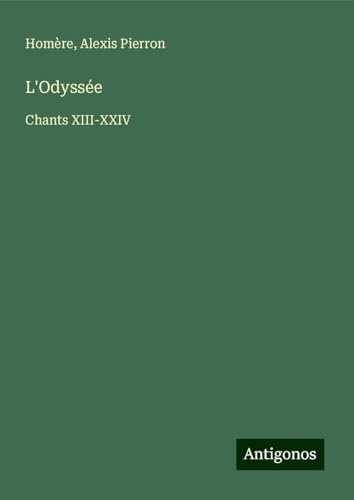 L'Odyssée: Chants XIII-XXIV L'Odyssée: Chants XIII-XXIV von Antigonos Verlag