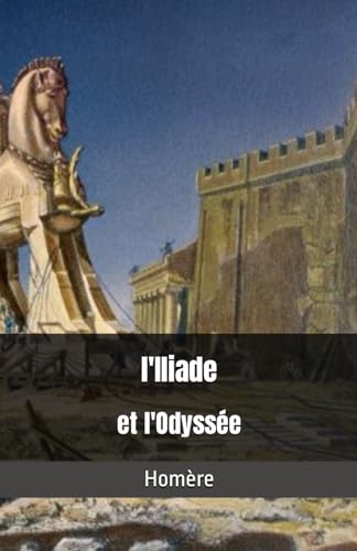 l'Iliade et l'Odyssée: Homère, Guerre de troie, Achille, Ulysse, Hector, Ajax von Independently published