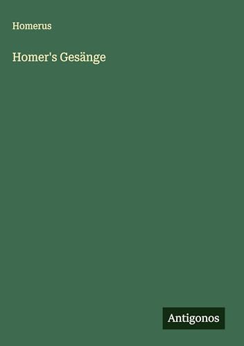 Homer's Gesänge von Antigonos Verlag
