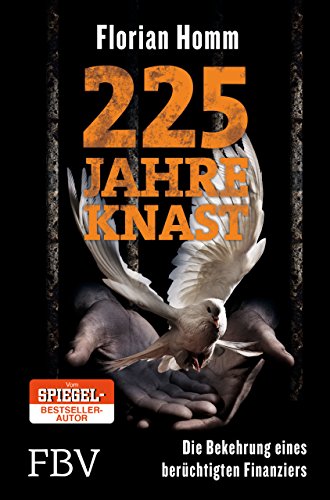 225 Jahre Knast: Die Bekehrung eines berüchtigten Finanziers von FinanzBuch Verlag