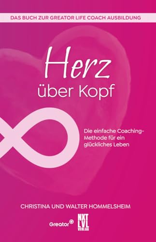 Herz über Kopf: Die einfach Coaching-Methode für ein glückliches Leben Herz über Kopf: Die einfach Coaching-Methode für ein glückliches Leben