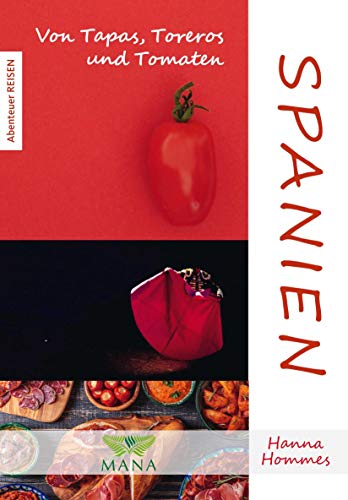 Spanien: Von Tapas, Toreros und Tomaten (Abenteuer REISEN) von MANA-Verlag