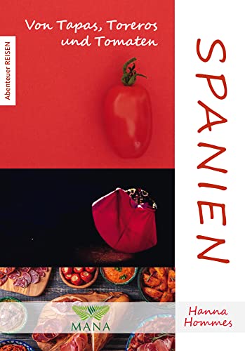 Spanien: Von Tapas, Toreros und Tomaten (Abenteuer REISEN) von Mana Verlag