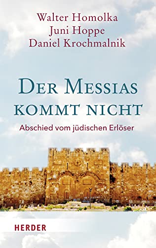 Der Messias kommt nicht: Abschied vom jüdischen Erlöser von VERLAG HERDER GMBH