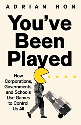 You'Ve Been Played: How Corporations, Governments and Schools Use Games to Control Us All von Swift Press