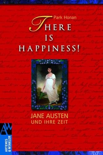 There is Happiness!: Jane Austen und ihre Zeit (Artemis & Winkler Sachbuch)