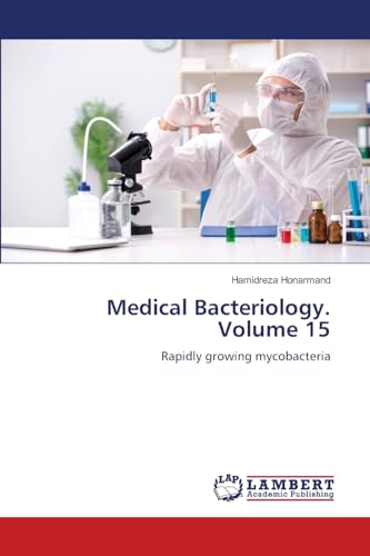 Medical Bacteriology. Volume 15: Rapidly growing mycobacteria von LAP LAMBERT Academic Publishing