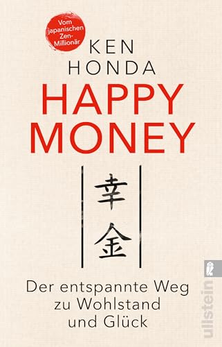 Happy Money: Der entspannte Weg zu Wohlstand und Glück | Der Bestseller aus Japan: So verändern Sie Ihren Umgang mit Geld und Finanzen zum Positiven von ULLSTEIN TASCHENBUCH
