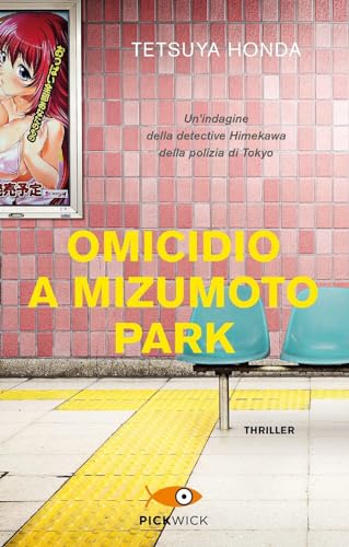 Omicidio a Mizumoto Park. Un'indagine della detective Himekawa della polizia di Tokyo (Pickwick) von Piemme