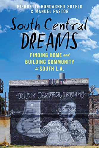 South Central Dreams: Finding Home and Building Community in South L.A. (Latina/O Sociology, Band 13)