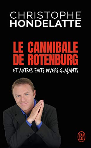 Le cannibale de Rotenburg et autres faits divers glaçants von J'AI LU