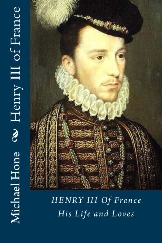 Henry III of France: His Life and Loves