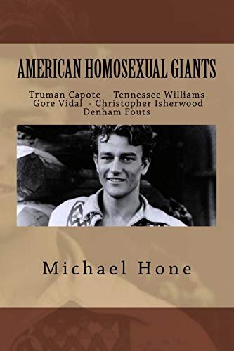 Truman Capote, Tennessee Williams, Gore Vidal, Christopher Isherwood, Denham Fou: American Homosexual Giants