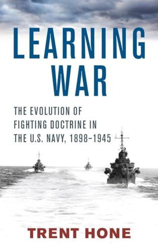 Learning War: The Evolution of Fighting Doctrine in the U.s. Navy, 1898-1945 (Studies in Naval History and Sea Power) von Naval Institute Press