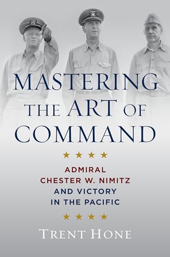 Mastering the Art of Command: Admiral Chester W. Nimitz and Victory in the Pacific von Naval Institute Press