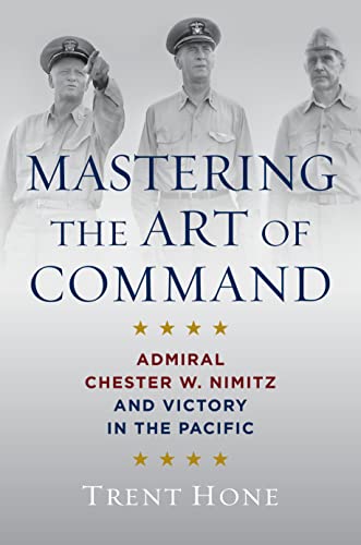 Mastering the Art of Command: Admiral Chester W. Nimitz and Victory in the Pacific von Naval Institute Press