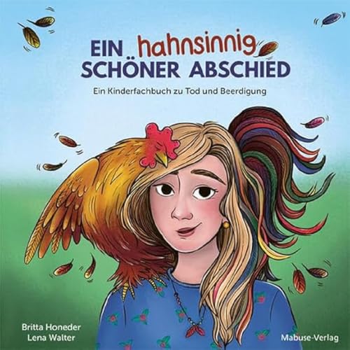 Ein hahnsinnig schöner Abschied. Ein Kinderfachbuch zu Tod und Beerdigung. Wie Hahn Hildes Bestattung abläuft und warum Trauerbewältigung für jede und jeden anders funktioniert von Mabuse