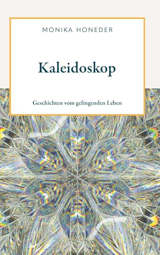 Kaleidoskop: Geschichten vom gelingenden Leben von Buchschmiede von Dataform Media GmbH