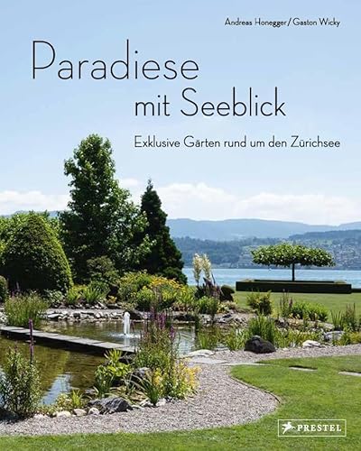 Paradiese mit Seeblick. Exklusive Gärten rund um den Zürichsee von Prestel