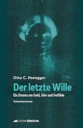 Der letzte Wille: Ein Drama um Geld, Gier und Gefühle von Edition Königstuhl