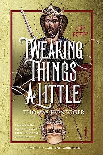 Tweaking Things a Little. Essays on the Epic Fantasy of J.R.R. Tolkien and G.R.R. Martin (Cormarë, Band 50)