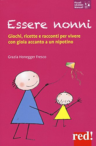 Essere nonni. Giochi, ricette e racconti per vivere con gioia accanto a un nipotino (Piccoli grandi manuali, Band 149)
