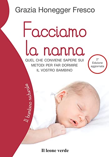 Facciamo la nanna: Quel che conviene sapere sui metodi per far dormire il vostro bambino (Il bambino naturale, Band 51)
