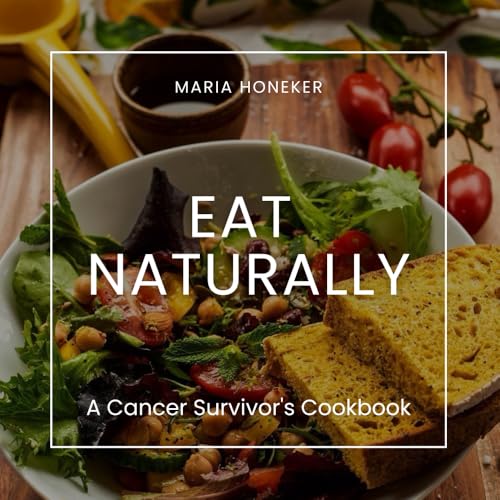 EAT NATURALLY: A Cancer Survivor's Cookbook von The Book Chief Publishing House