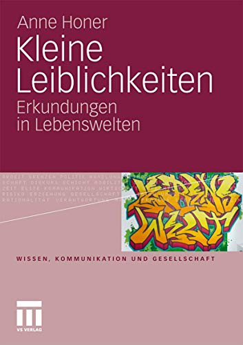 Kleine Leiblichkeiten: Erkundungen in Lebenswelten (Wissen, Kommunikation und Gesellschaft)