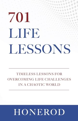701 LIFE LESSONS: Timeless Lessons for Overcoming Life Challenges in a Chaotic World von Independently Published