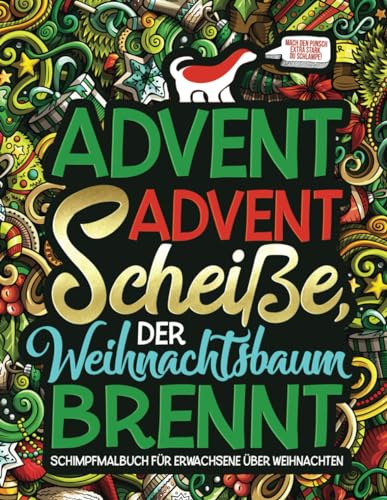 Advent Advent Scheiße, der Weihnachtsbaum brennt: Schimpfmalbuch für Erwachsene über Weihnachten von Honey Badger Coloring
